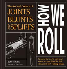 How We Roll: The Art and Culture of Joints, Blunts, and Spliffs