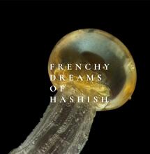 Frenchy Dreams of Hashish