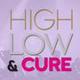 High, Low & Cure