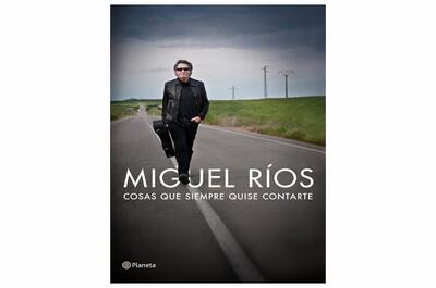 Portada del libro autobiográfico Cosas que siempre quise contarte escrito por Miguel Ríos
